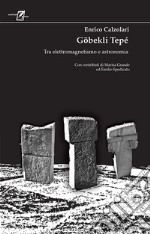 Göbekli Tepé. Tra elettromagnetismo e astronomia libro