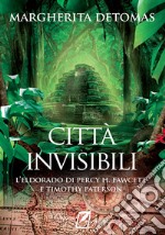 Città invisibili. L'Eldorado di Percy H. Fawcett e Timothy Paterson