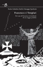 Francesco e i Templari. Da Luni all'America, traiettorie di un viaggio proibito