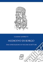 Medioevo di Borgo. Una rivisitazione di vecchie scritture. Nuova ediz. libro