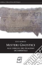 Misteri gnostici. Alle origini dei dualismi occidentali libro