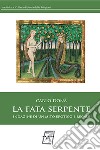 La fata serpente. Indagine di un mito erotico e regale libro di Donà Carlo