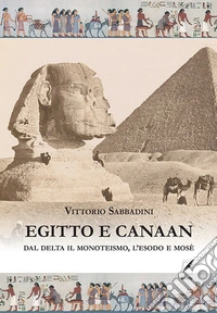 Egitto e Canaan. Dal delta il monoteismo, l'esodo e Mosè libro