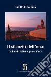 Il silenzio dell'orso. L'attimo in cui tutto può cambiare libro