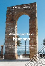 Alla scoperta di Numana. L'illustre storia, i monumenti e la cultura del paese della Riviera del Conero dalle origini ad oggi libro