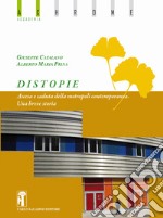 Distopie. Ascesa e caduta della metropoli contemporanea. Una breve storia. Nuova ediz. libro