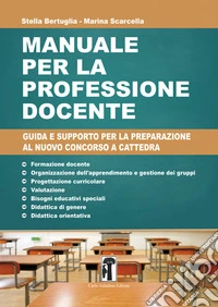 Manuale per la professione docente. Guida e supporto per la preparazione al nuovo concorso a cattedra. Nuova ediz. libro