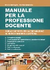 Manuale per la professione docente. Guida e supporto per la preparazione al nuovo concorso a cattedra. Nuova ediz. libro