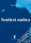 Sentirsi ombra. Nuova ediz. libro