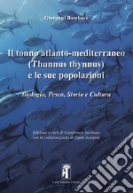 Il tonno atlanto-mediterraneo (Thunnus-Thynnus) e le sue popolazioni. Biologia, pesca, storia e cultura