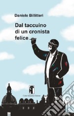 Dal taccuino di un cronista felice libro