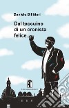 Dal taccuino di un cronista felice libro di Billitteri Daniele