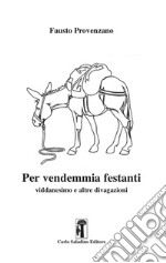 Per vendemmia festanti. Viddanesimo e altre divagazioni libro