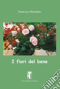 I fiori del bene. Nuova ediz. libro