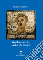 Virgilio esoterico. Segni di culti misterici libro