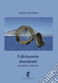 I diciassette dormienti. Una botola a Palermo libro