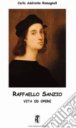 Raffaello Sanzio. Vita ed opere. Ediz. illustrata libro