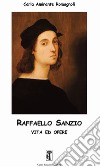 Raffaello Sanzio. Vita ed opere. Ediz. illustrata libro di Amirante Romagnoli Carla