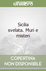 Sicilia svelata. Muri e misteri libro