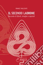 Il secondo ladrone. Racconto di Zeloti, streghe e caporali