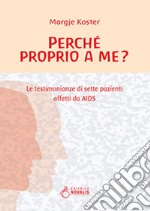 Perché proprio a me? Le testimonianze di sette pazienti affetti da AIDS libro