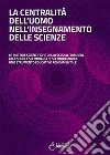 La centralità dell'uomo nell'insegnamento delle scienze. Le materie scientifiche dalla scuola primaria alla scuola secondaria di secondo grado: uno strumento educativo fondamentale libro di Piccini Draupadi