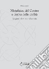 Metafisica del centro e deriva delle civiltà. La gnosi nel mito e nella storia libro di Lopane Paolo