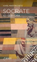 Socrate. Io, qui, ora libro