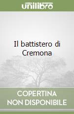 Il battistero di Cremona libro