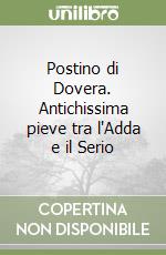 Postino di Dovera. Antichissima pieve tra l'Adda e il Serio libro