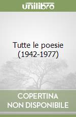 Tutte le poesie (1942-1977)