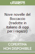 Nove novelle del Boccaccio (tradotte in italiano di oggi per i ragazzi) libro