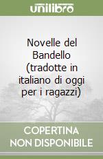 Novelle del Bandello (tradotte in italiano di oggi per i ragazzi) libro