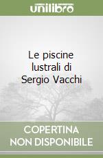 Le piscine lustrali di Sergio Vacchi libro