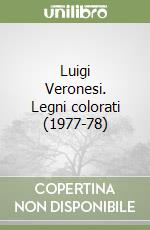 Luigi Veronesi. Legni colorati (1977-78)