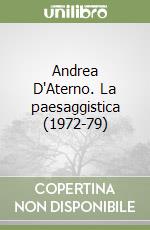 Andrea D'Aterno. La paesaggistica (1972-79)