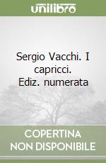 Sergio Vacchi. I capricci. Ediz. numerata libro