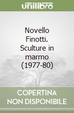 Novello Finotti. Sculture in marmo (1977-80) libro