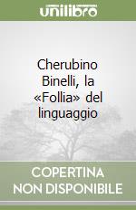 Cherubino Binelli, la «Follia» del linguaggio libro