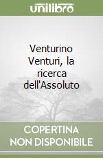 Venturino Venturi, la ricerca dell'Assoluto libro