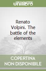 Renato Volpini. The battle of the elements