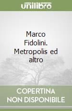 Marco Fidolini. Metropolis ed altro