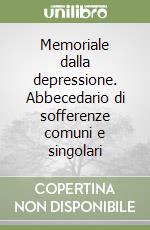 Memoriale dalla depressione. Abbecedario di sofferenze comuni e singolari libro