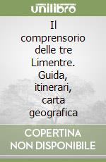 Il comprensorio delle tre Limentre. Guida, itinerari, carta geografica libro