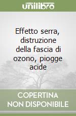 Effetto serra, distruzione della fascia di ozono, piogge acide libro