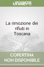 La rimozione dei rifiuti in Toscana