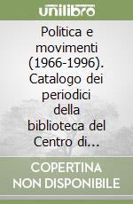 Politica e movimenti (1966-1996). Catalogo dei periodici della biblioteca del Centro di documentazione di Pistoia