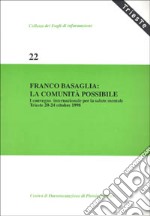 Franco Basaglia: la comunità possibile. Atti del 1º Convegno internazionale per la salute mentale (Trieste, 20-24 ottobre 1998) libro