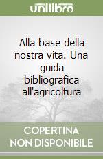 Alla base della nostra vita. Una guida bibliografica all'agricoltura