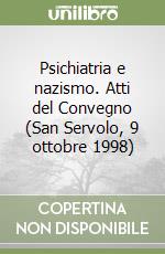 Psichiatria e nazismo. Atti del Convegno (San Servolo, 9 ottobre 1998)